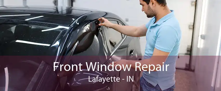 Front Window Repair Lafayette - IN