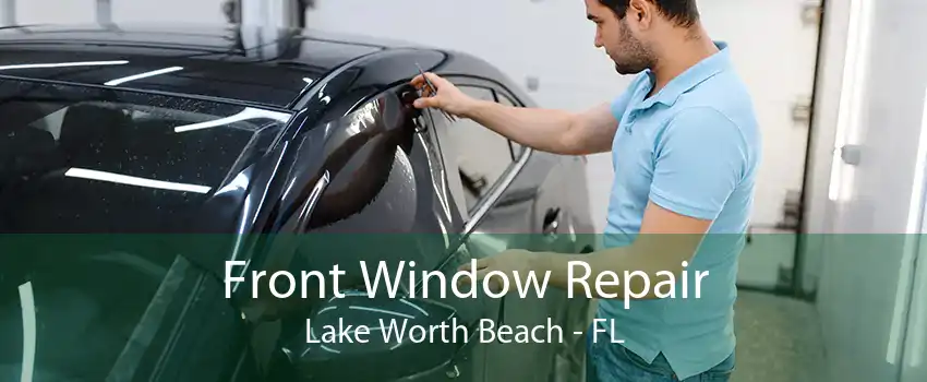 Front Window Repair Lake Worth Beach - FL