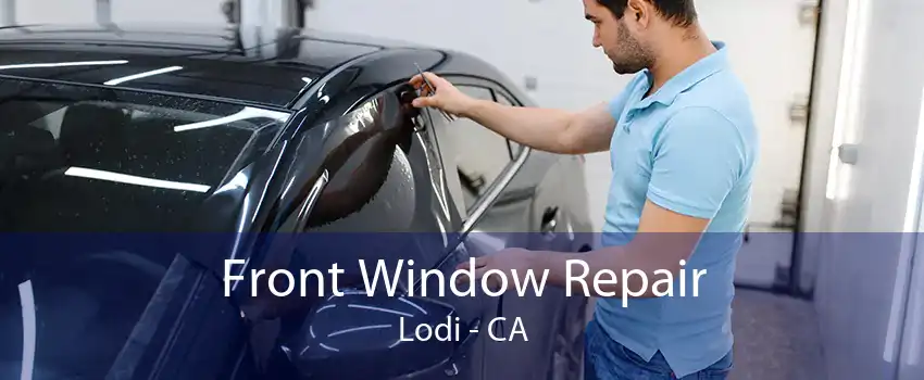 Front Window Repair Lodi - CA