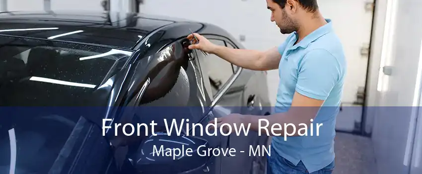Front Window Repair Maple Grove - MN