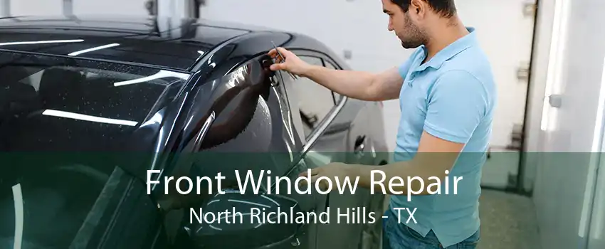 Front Window Repair North Richland Hills - TX