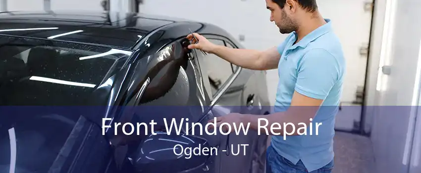 Front Window Repair Ogden - UT