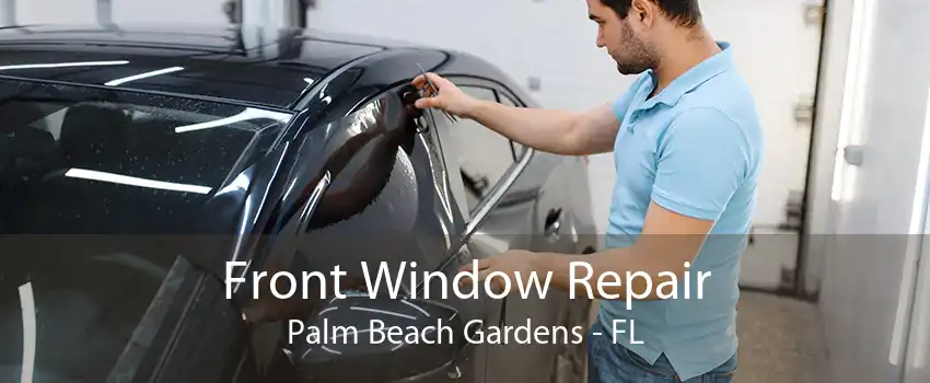 Front Window Repair Palm Beach Gardens - FL