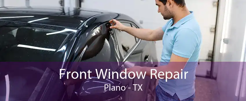 Front Window Repair Plano - TX