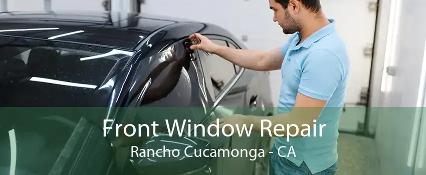Front Window Repair Rancho Cucamonga - CA