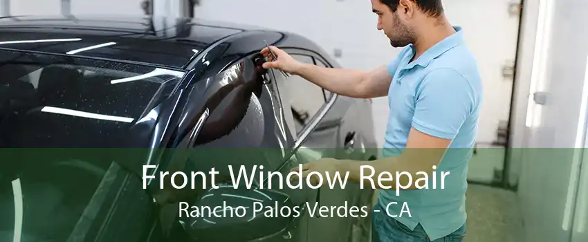 Front Window Repair Rancho Palos Verdes - CA