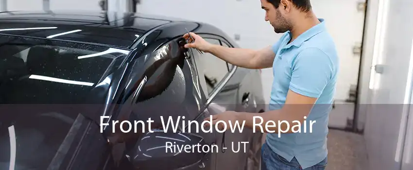 Front Window Repair Riverton - UT