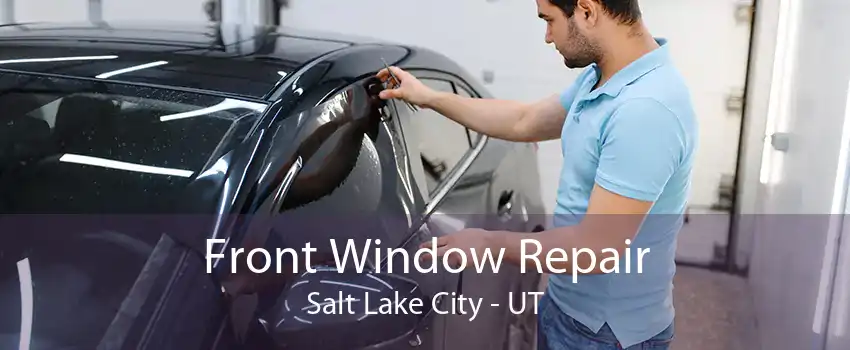 Front Window Repair Salt Lake City - UT