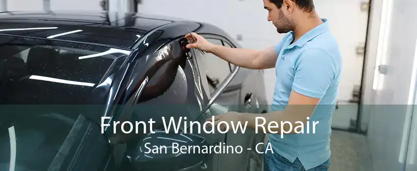 Front Window Repair San Bernardino - CA