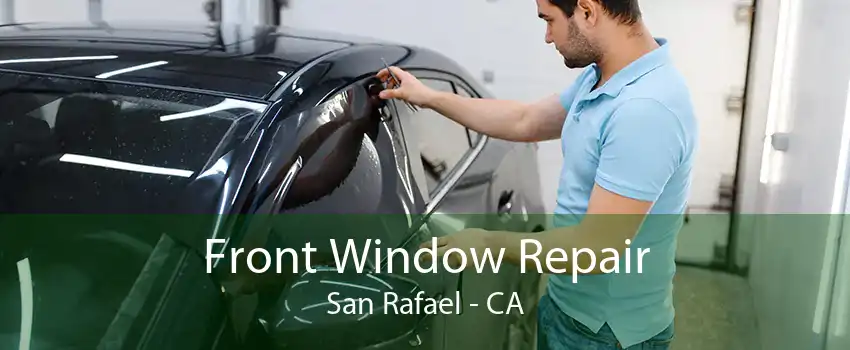 Front Window Repair San Rafael - CA