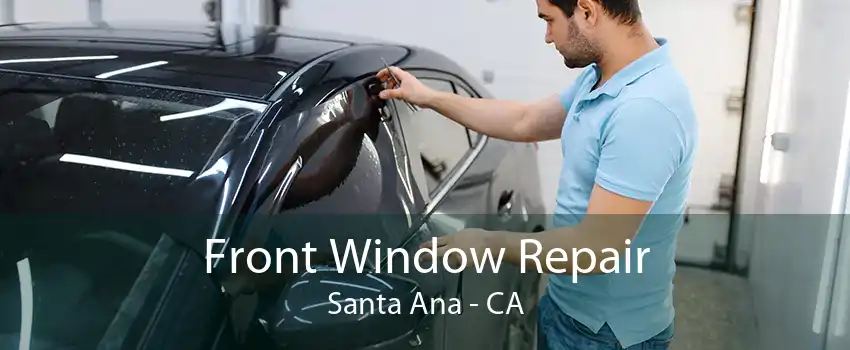 Front Window Repair Santa Ana - CA