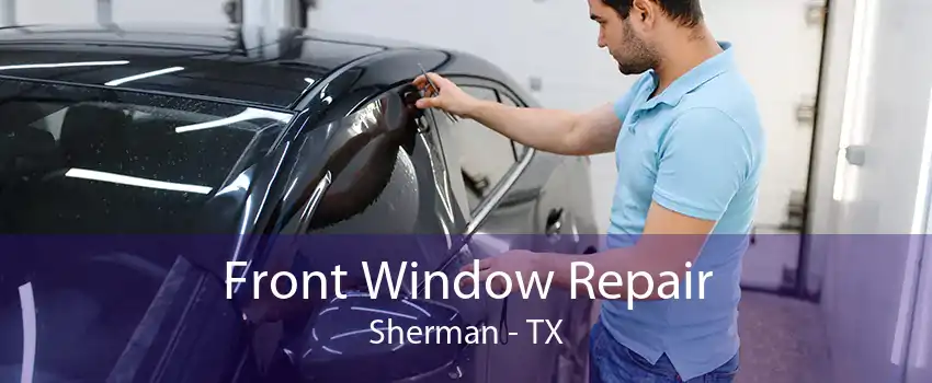 Front Window Repair Sherman - TX