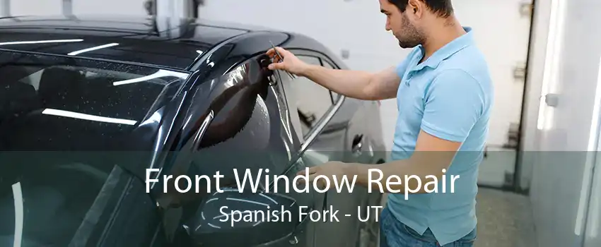 Front Window Repair Spanish Fork - UT