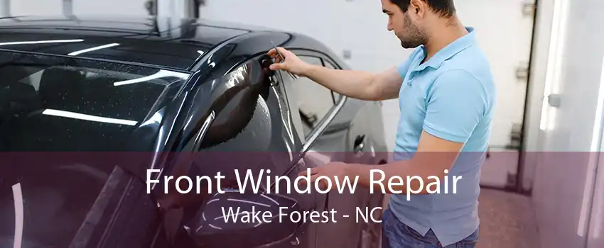 Front Window Repair Wake Forest - NC