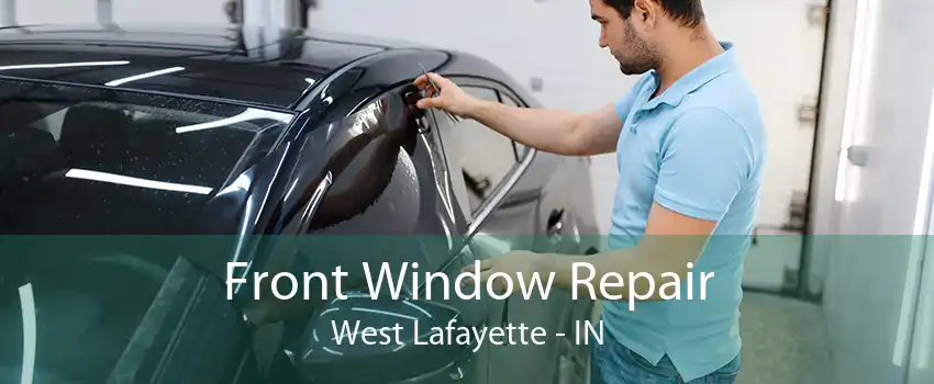 Front Window Repair West Lafayette - IN