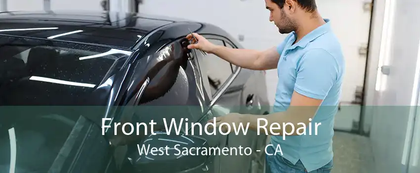 Front Window Repair West Sacramento - CA