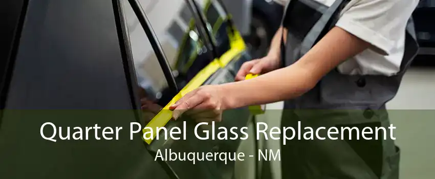 Quarter Panel Glass Replacement Albuquerque - NM