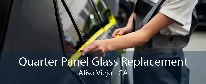 Quarter Panel Glass Replacement Aliso Viejo - CA