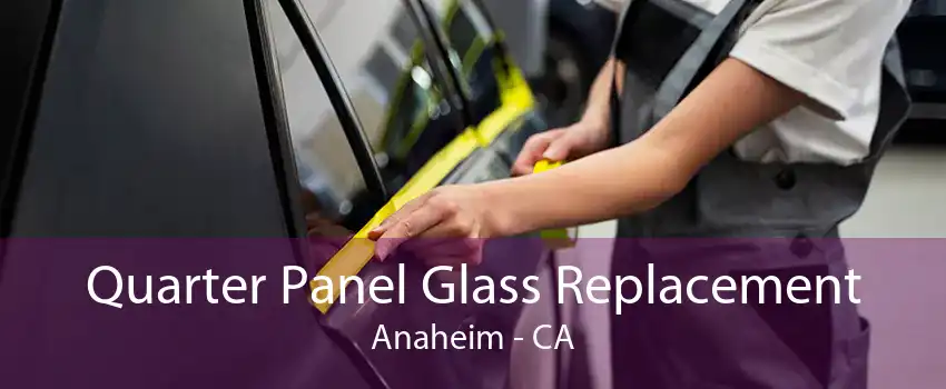 Quarter Panel Glass Replacement Anaheim - CA