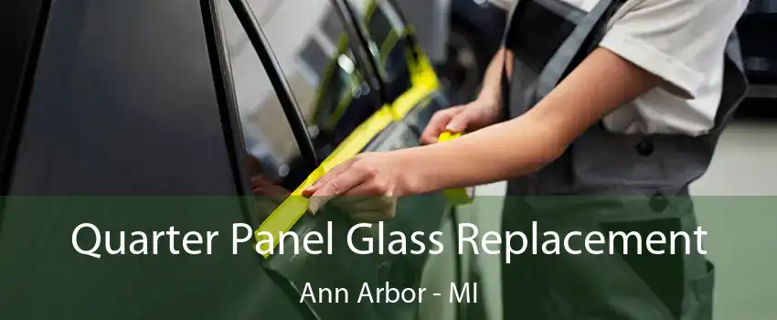 Quarter Panel Glass Replacement Ann Arbor - MI