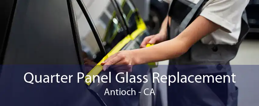 Quarter Panel Glass Replacement Antioch - CA