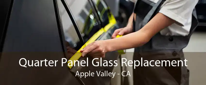 Quarter Panel Glass Replacement Apple Valley - CA