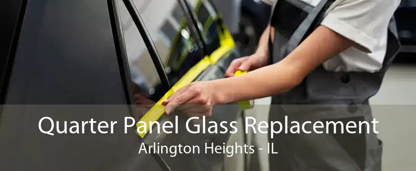 Quarter Panel Glass Replacement Arlington Heights - IL