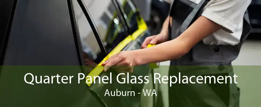 Quarter Panel Glass Replacement Auburn - WA