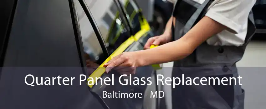 Quarter Panel Glass Replacement Baltimore - MD