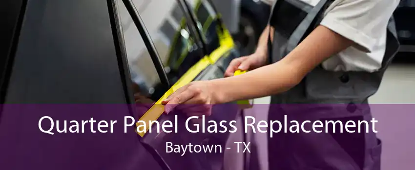 Quarter Panel Glass Replacement Baytown - TX