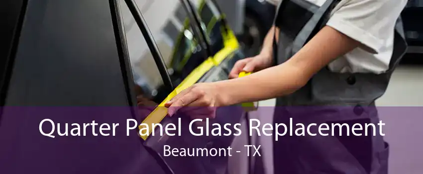 Quarter Panel Glass Replacement Beaumont - TX