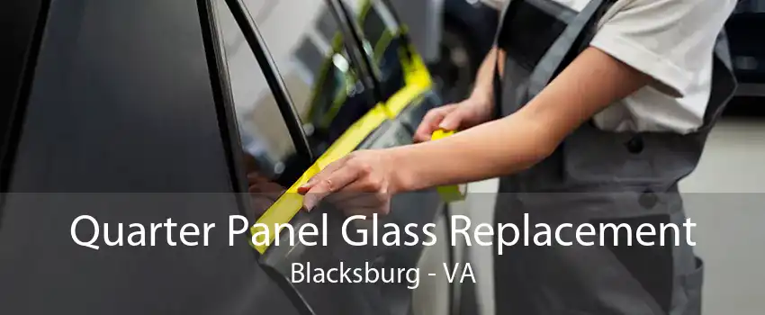 Quarter Panel Glass Replacement Blacksburg - VA