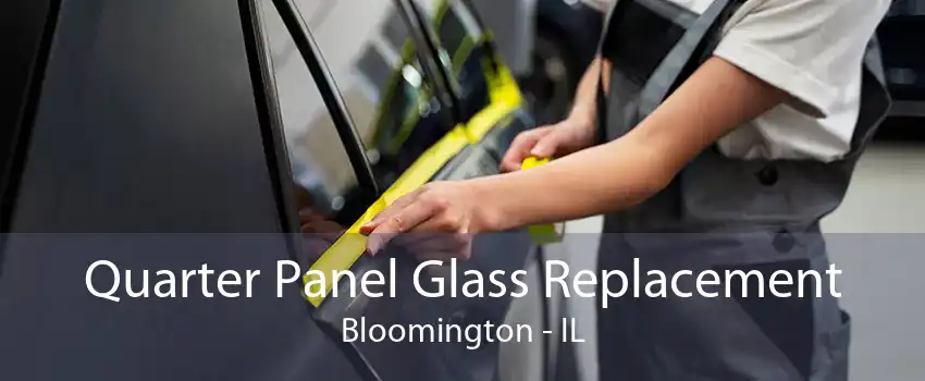 Quarter Panel Glass Replacement Bloomington - IL