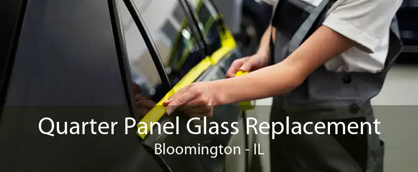 Quarter Panel Glass Replacement Bloomington - IL