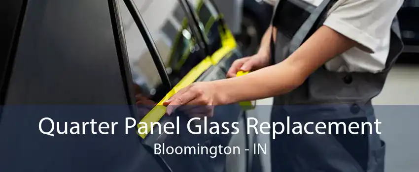 Quarter Panel Glass Replacement Bloomington - IN