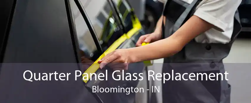 Quarter Panel Glass Replacement Bloomington - IN