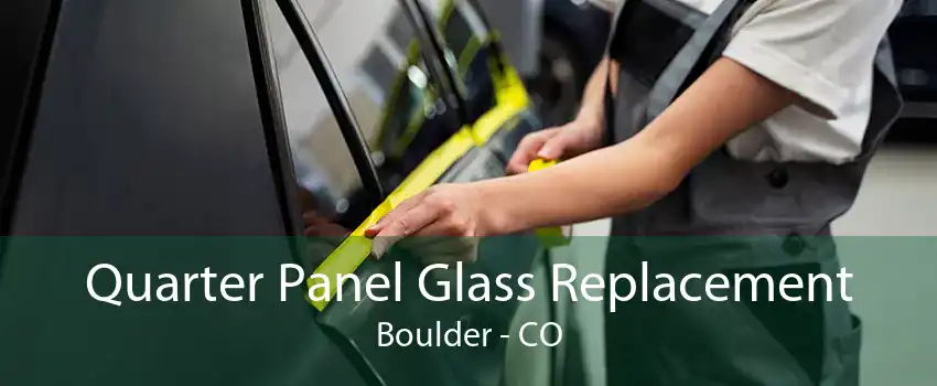 Quarter Panel Glass Replacement Boulder - CO