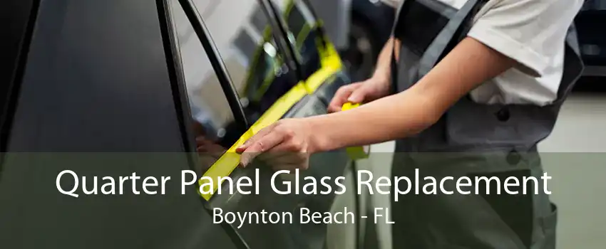 Quarter Panel Glass Replacement Boynton Beach - FL