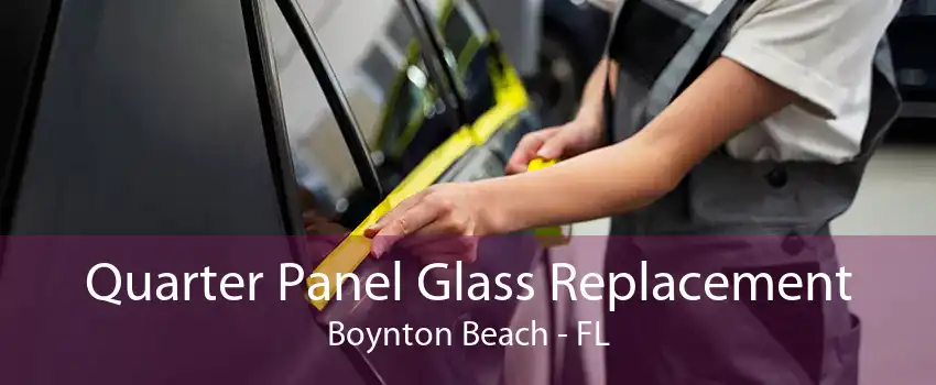 Quarter Panel Glass Replacement Boynton Beach - FL