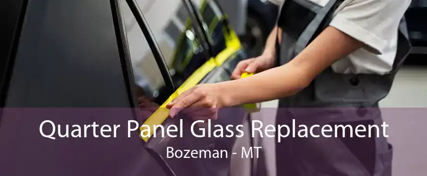 Quarter Panel Glass Replacement Bozeman - MT