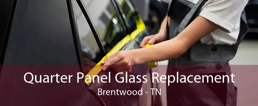 Quarter Panel Glass Replacement Brentwood - TN