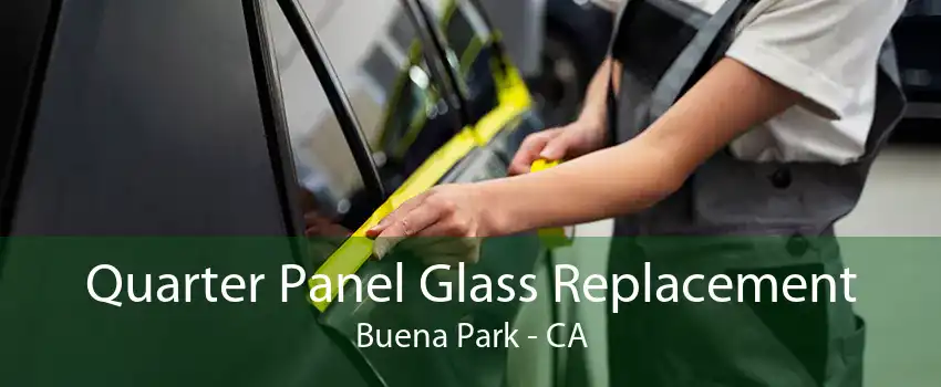 Quarter Panel Glass Replacement Buena Park - CA