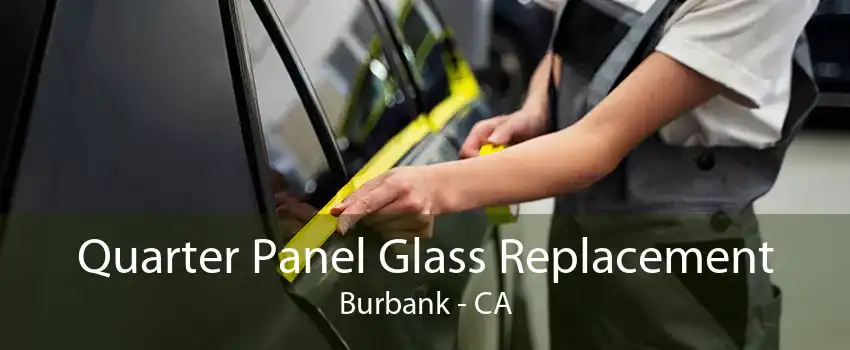 Quarter Panel Glass Replacement Burbank - CA