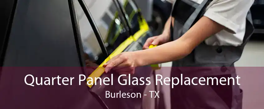 Quarter Panel Glass Replacement Burleson - TX