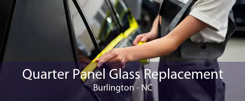 Quarter Panel Glass Replacement Burlington - NC