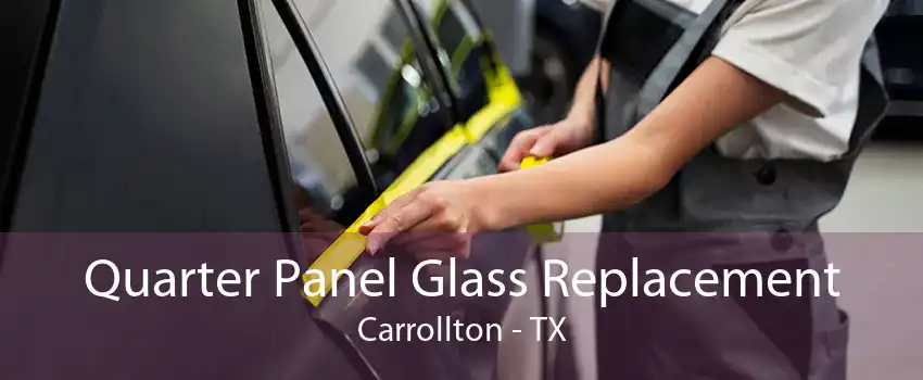 Quarter Panel Glass Replacement Carrollton - TX