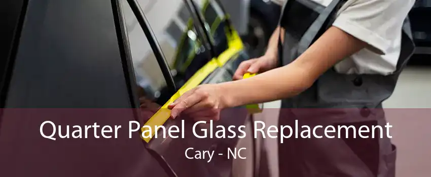 Quarter Panel Glass Replacement Cary - NC