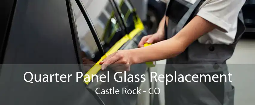 Quarter Panel Glass Replacement Castle Rock - CO