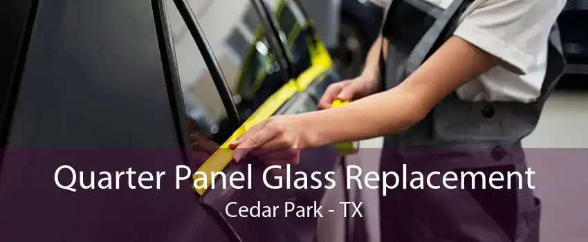 Quarter Panel Glass Replacement Cedar Park - TX