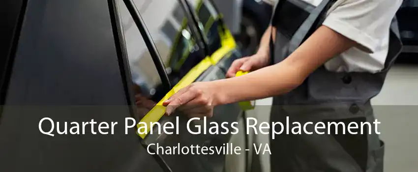 Quarter Panel Glass Replacement Charlottesville - VA